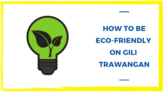 How to be Eco-Friendly on Gili Trawangan